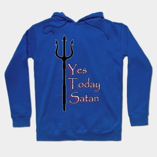 Yes Today Satan ... T-Shirt Hoodie